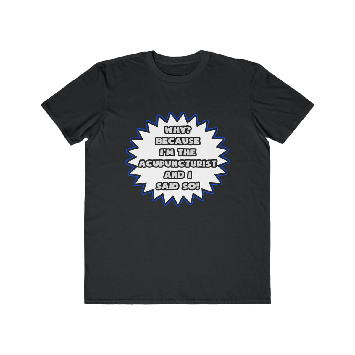 Acupuncturist .. Because I Said So - Men's Lightweight Fashion Tee