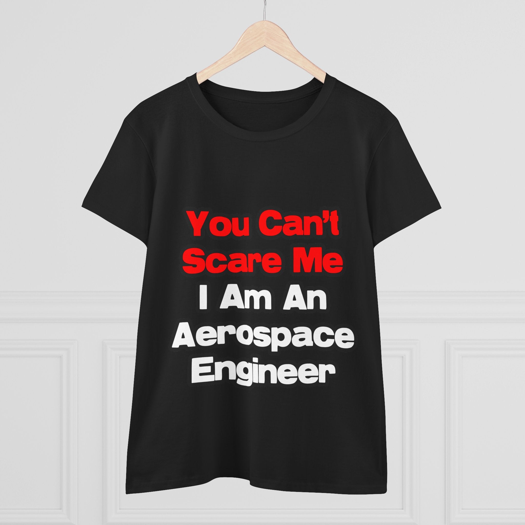 You Can't Scare Me...Aerospace Engineer - Women's Midweight Cotton Tee