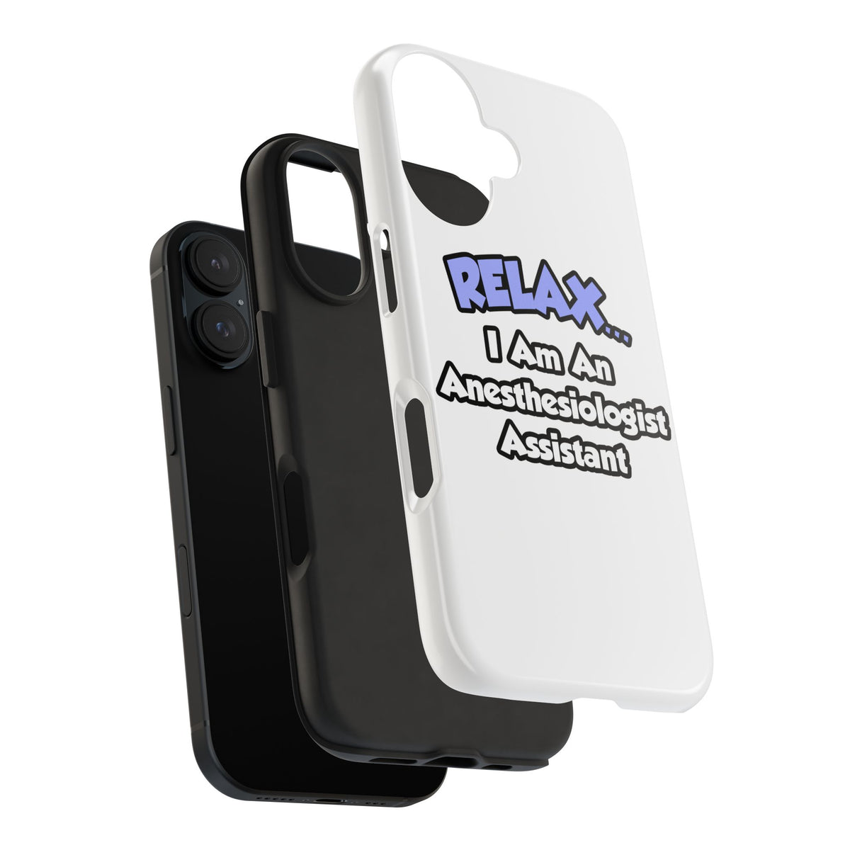 Relax .. I am an Anesthesiologist Assistant - Tough Phone Cases