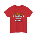 You'd Drink Too...Dental Hygienist - Unisex Heavy Cotton Tee