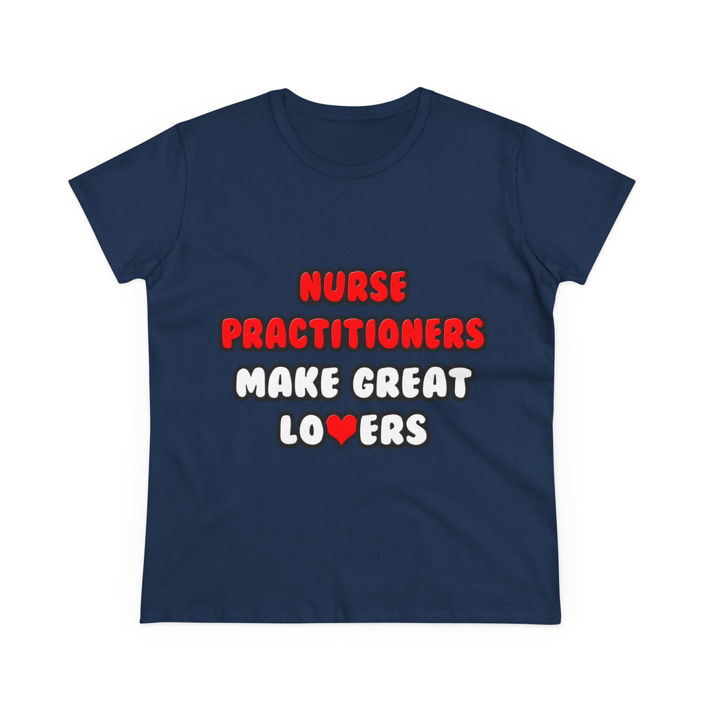 Nurse Practitioners Make Great Lovers - Women's Midweight Cotton Tee