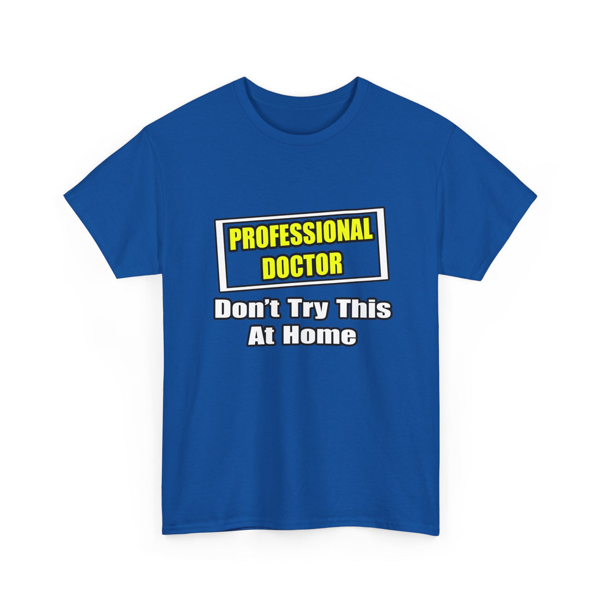 Professional Doctor...Don't Try This At Home - Unisex Heavy Cotton Tee