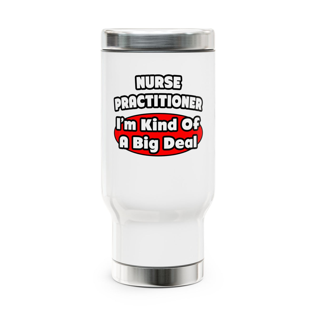 Nurse Practitioner...Big Deal - Stainless Steel Travel Mug with Handle, 14oz