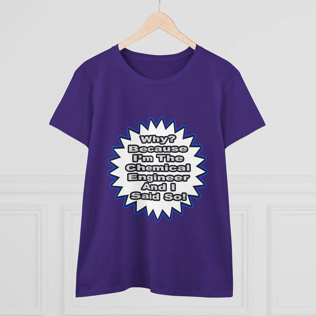 Chemical Engineer...Because I Said So - Women's Midweight Cotton Tee