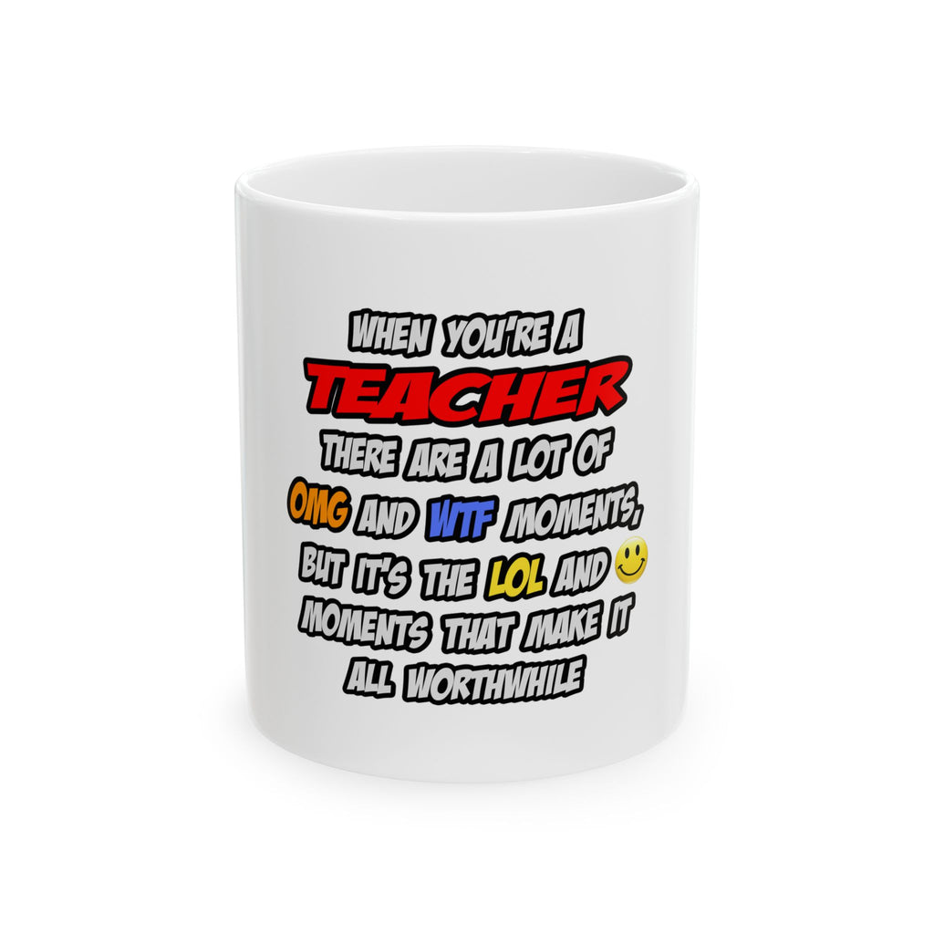 Teacher .. OMG WTF LOL - Ceramic Mug, (11oz, 15oz)