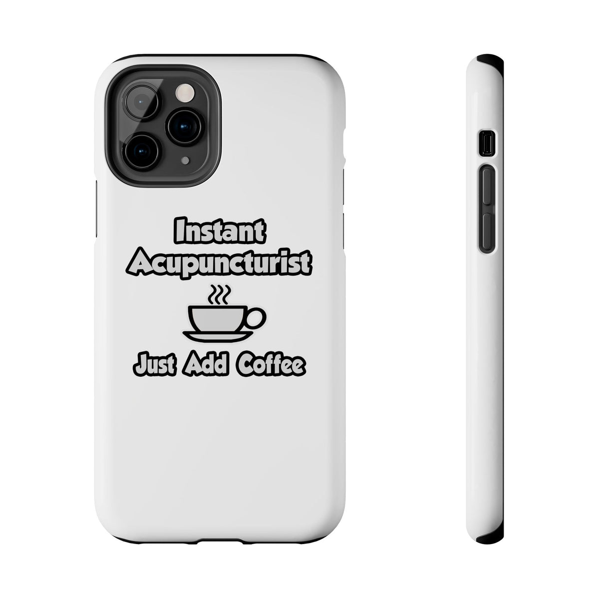 Instant Acupuncturist .. Just Add Coffee - Tough Phone Cases
