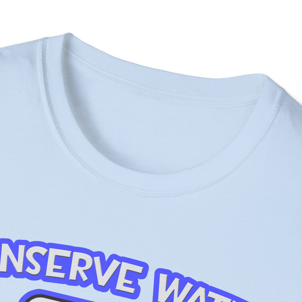 Conserve Water .. Shower With a Doctor - Unisex Softstyle T-Shirt