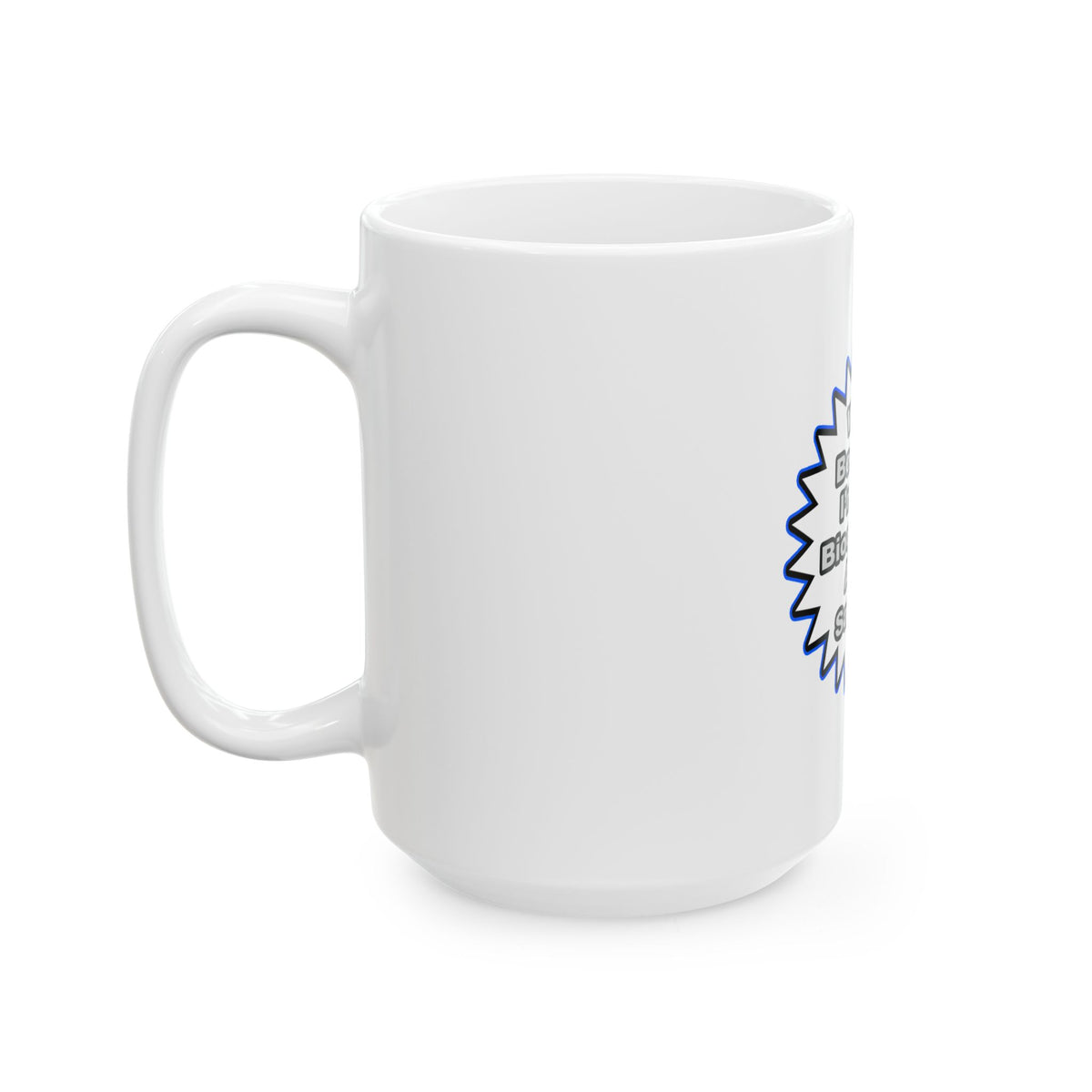 Biochemist...Because I Said So - Ceramic Mug, (11oz, 15oz)