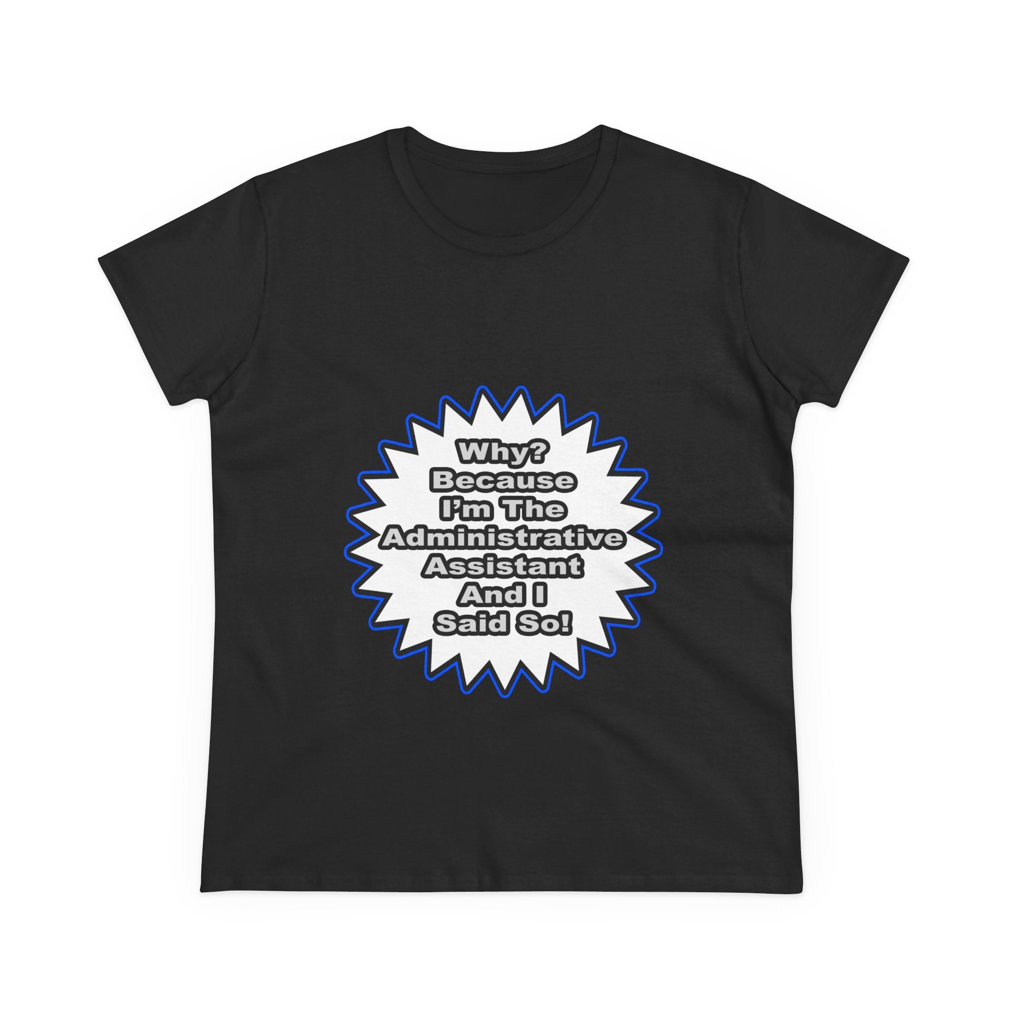 Administrative Assistant...Because I Said So - Women's Midweight Cotton Tee