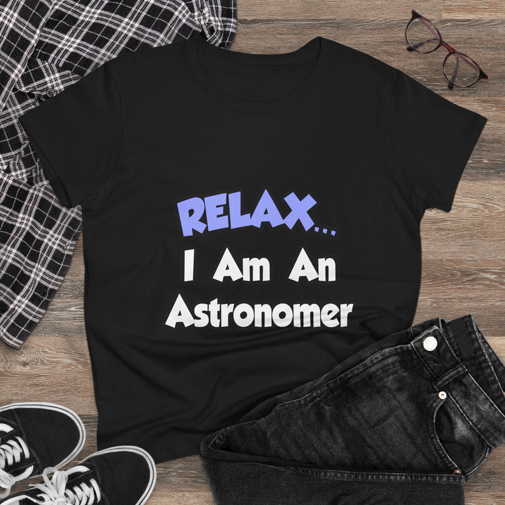 Relax...I'm An Astronomer - Women's Midweight Cotton Tee