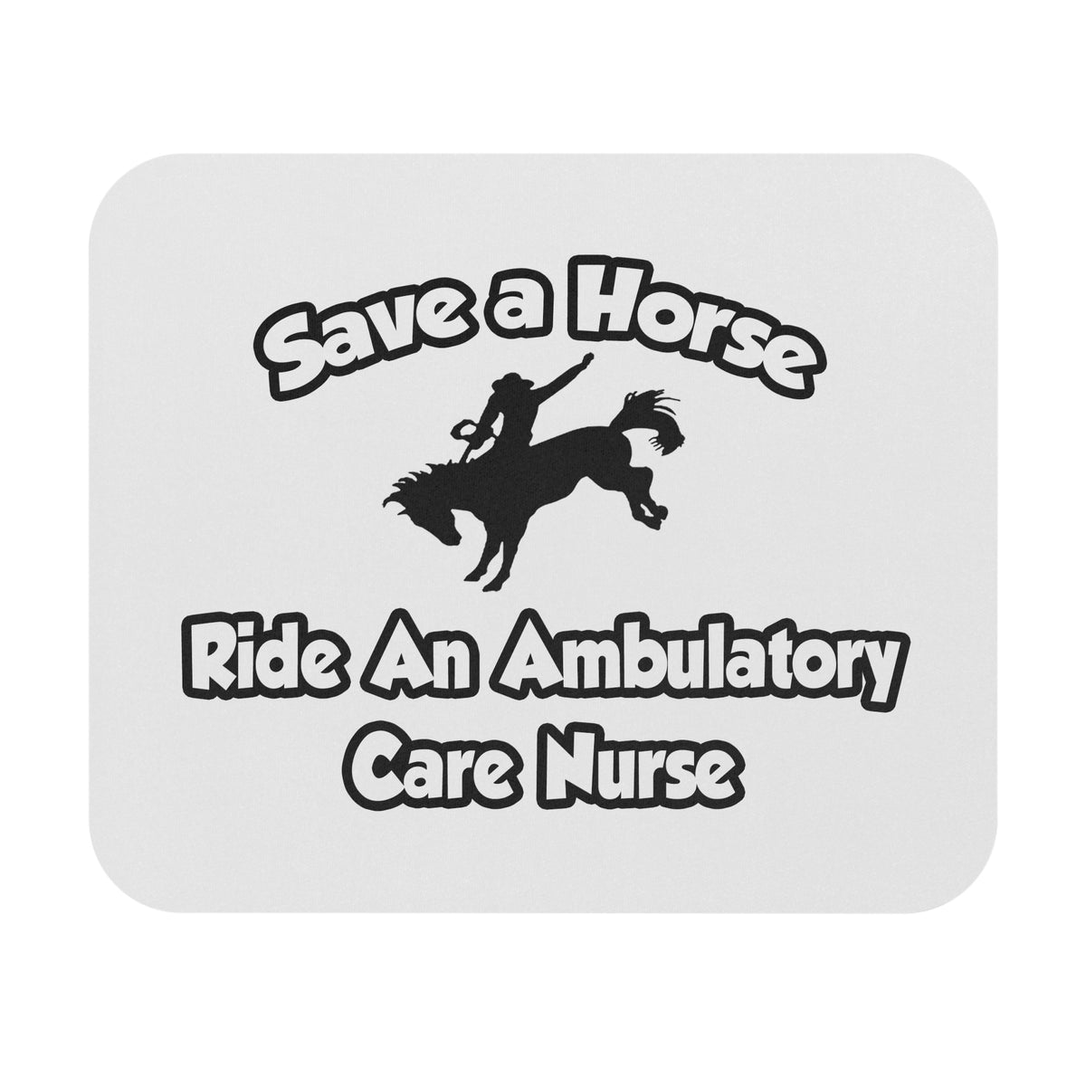 Save a Horse, Ride an Ambulatory Care Nurse - Mouse Pad (Rectangle)