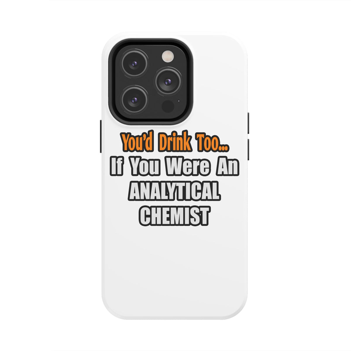 You'd Drink Too...Analytical Chemist - Tough Phone Cases
