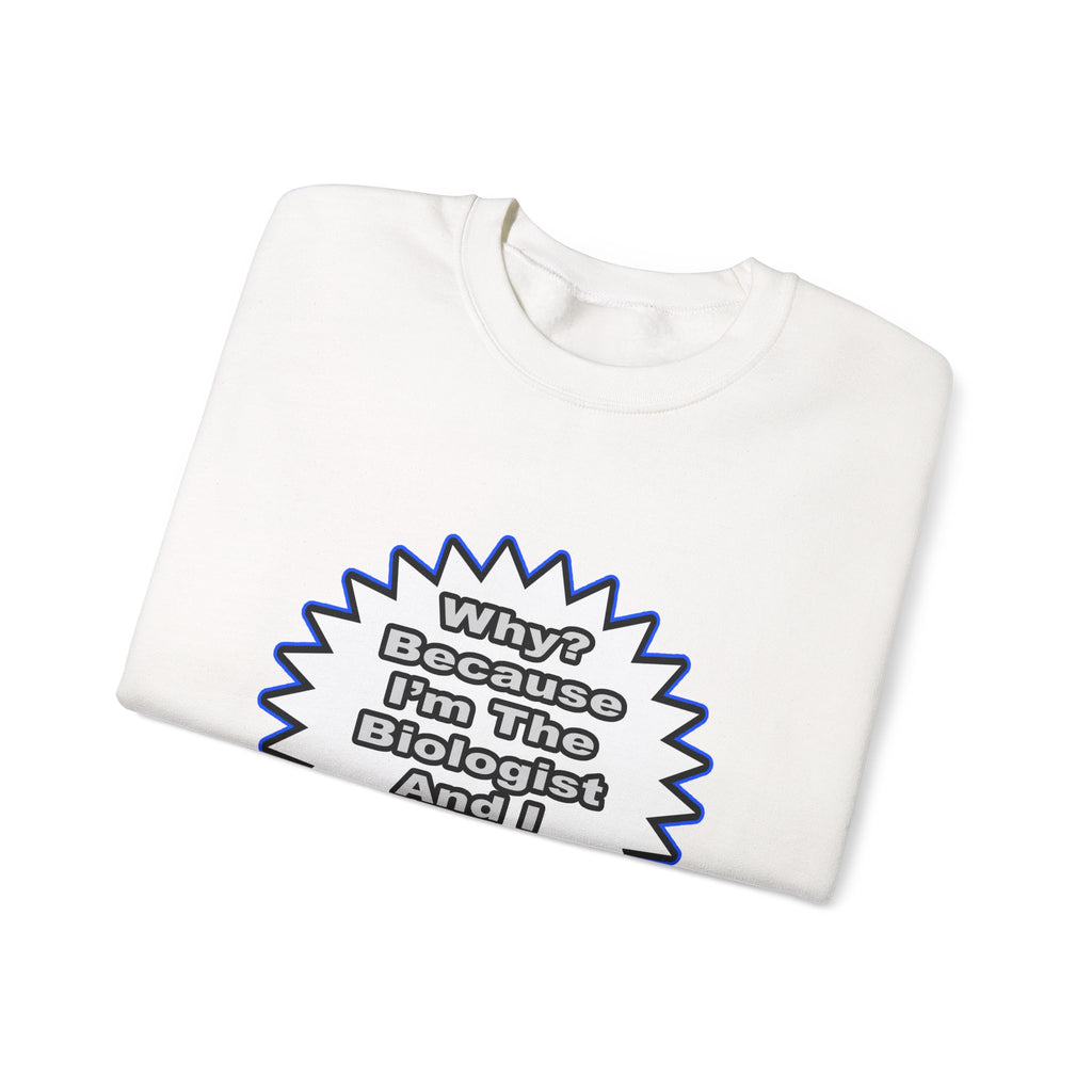 Biologist...Because I Said So - Unisex Heavy Blend™ Crewneck Sweatshirt