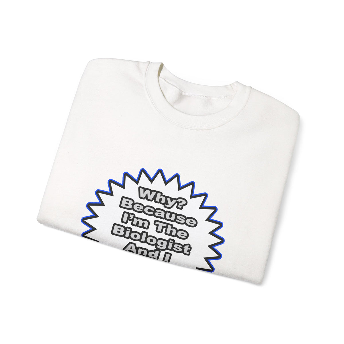 Biologist...Because I Said So - Unisex Heavy Blend™ Crewneck Sweatshirt
