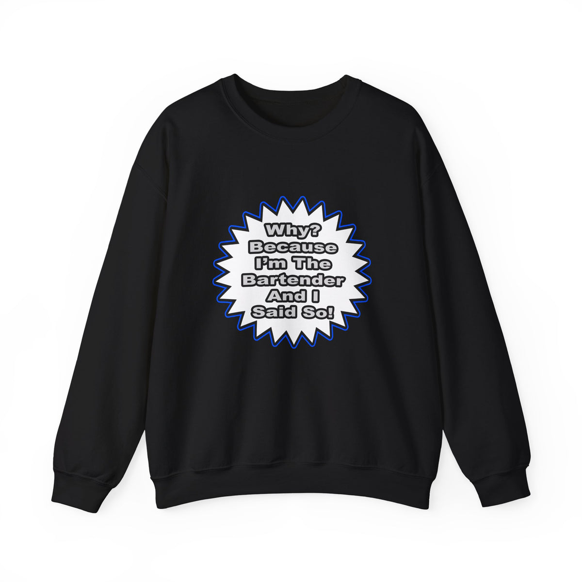 Bartender...Because I Said So - Unisex Heavy Blend™ Crewneck Sweatshirt
