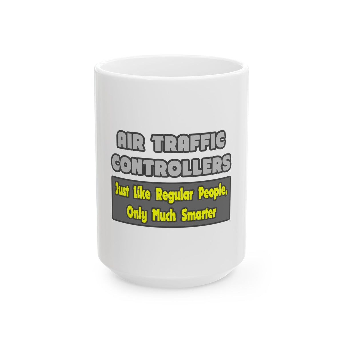 Air Traffic Controllers...Smarter - Ceramic Mug, (11oz, 15oz)