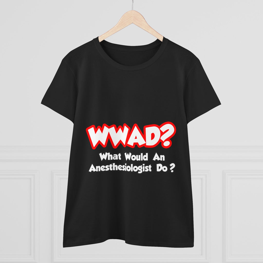 WWAD...What Would an Anesthesiologist Do - Women's Midweight Cotton Tee