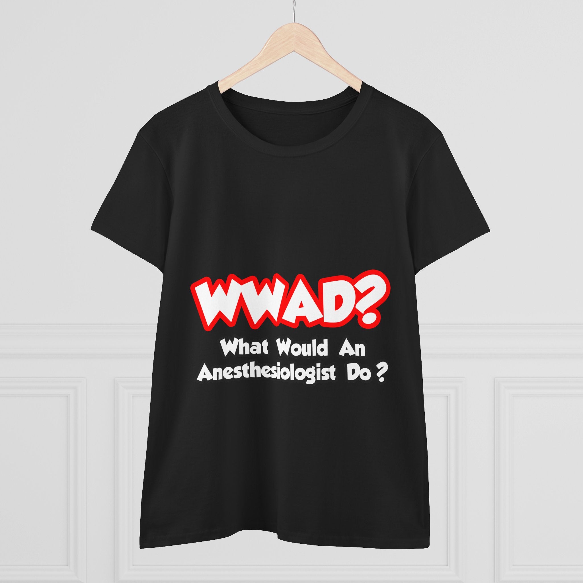 WWAD...What Would an Anesthesiologist Do - Women's Midweight Cotton Tee
