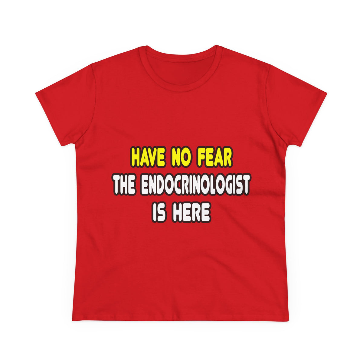 Have No Fear, The Endocrinologist Is Here - Women's Midweight Cotton Tee