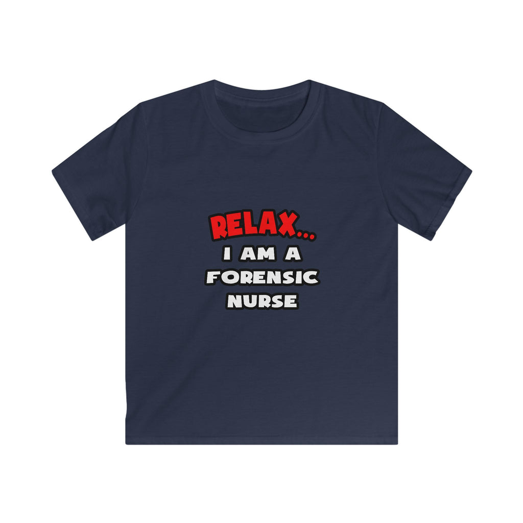 Relax ... I Am A Forensic Nurse - Kids Softstyle Tee