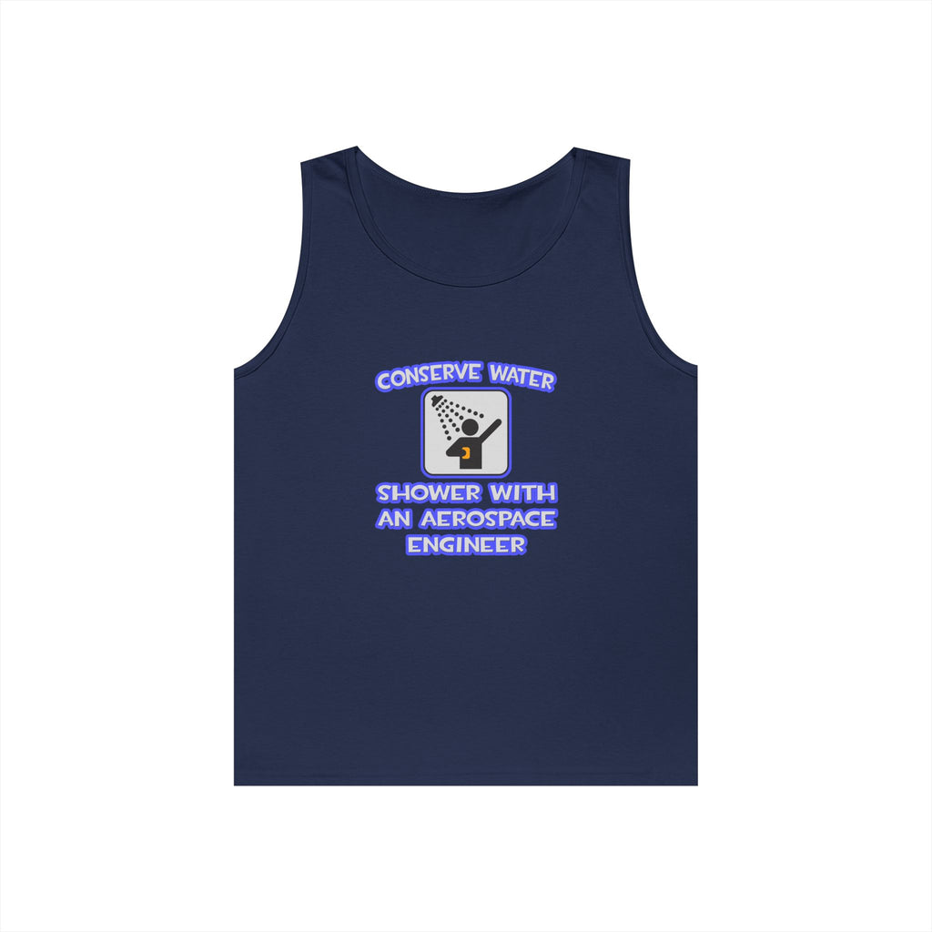 Conserve Water .. Shower With Aerospace Engineer - Unisex Heavy Cotton Tank Top