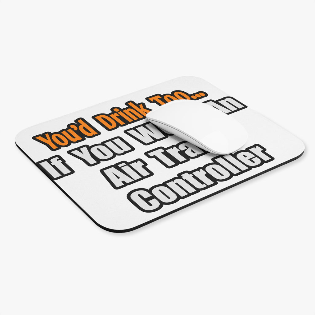 You'd Drink Too...Air Traffic Controller - Mouse Pad (Rectangle)