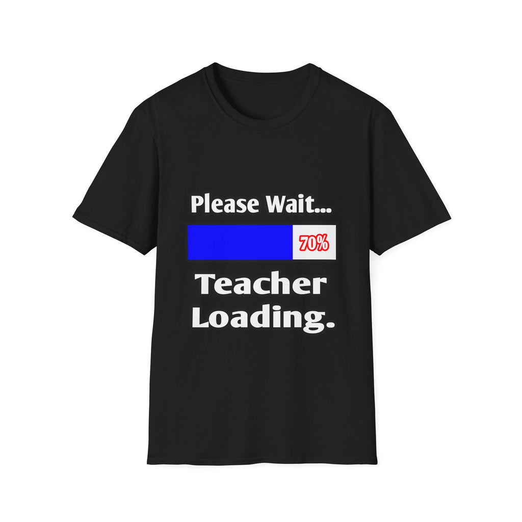 Please Wait...Teacher Loading - Unisex Softstyle T-Shirt