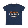You'd Drink Too...Farmer - Women's Midweight Cotton Tee