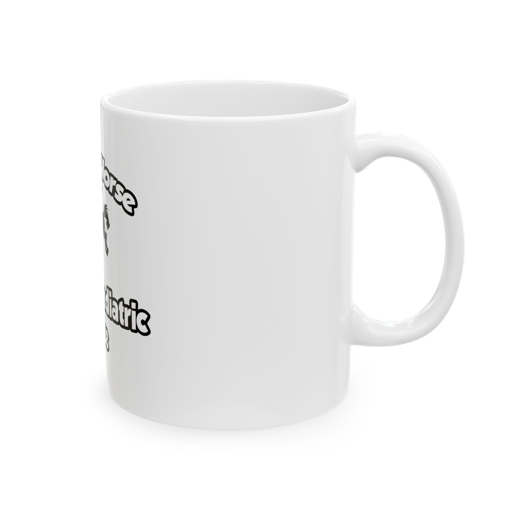 Save a Horse, Ride a Pediatric Nurse - Ceramic Mug, (11oz, 15oz)