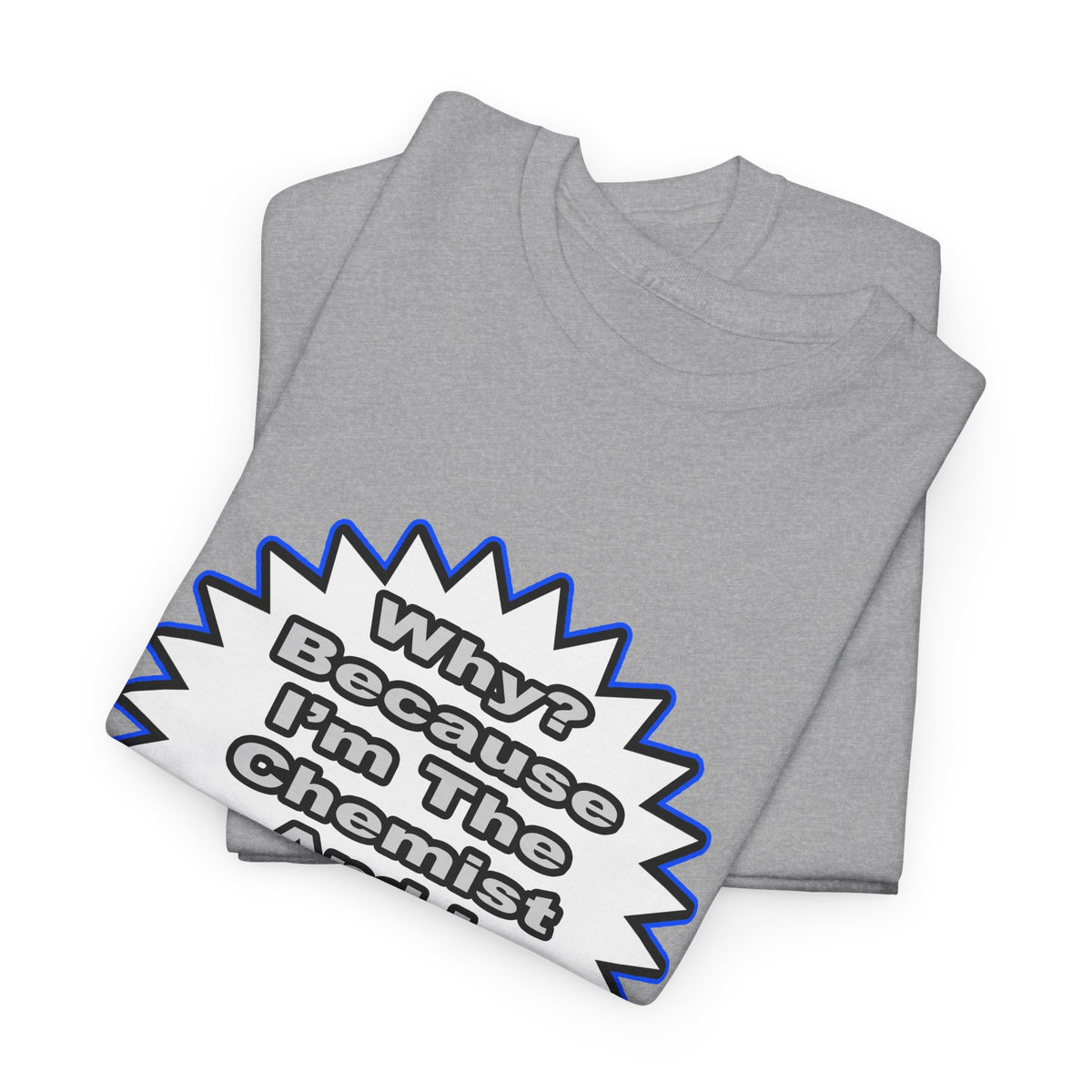 Chemist...Because I Said So - Unisex Heavy Cotton Tee