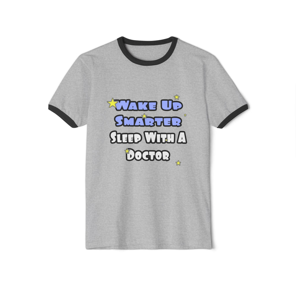 Wake Up Smarter...Sleep With a Doctor - Unisex Cotton Ringer T-Shirt