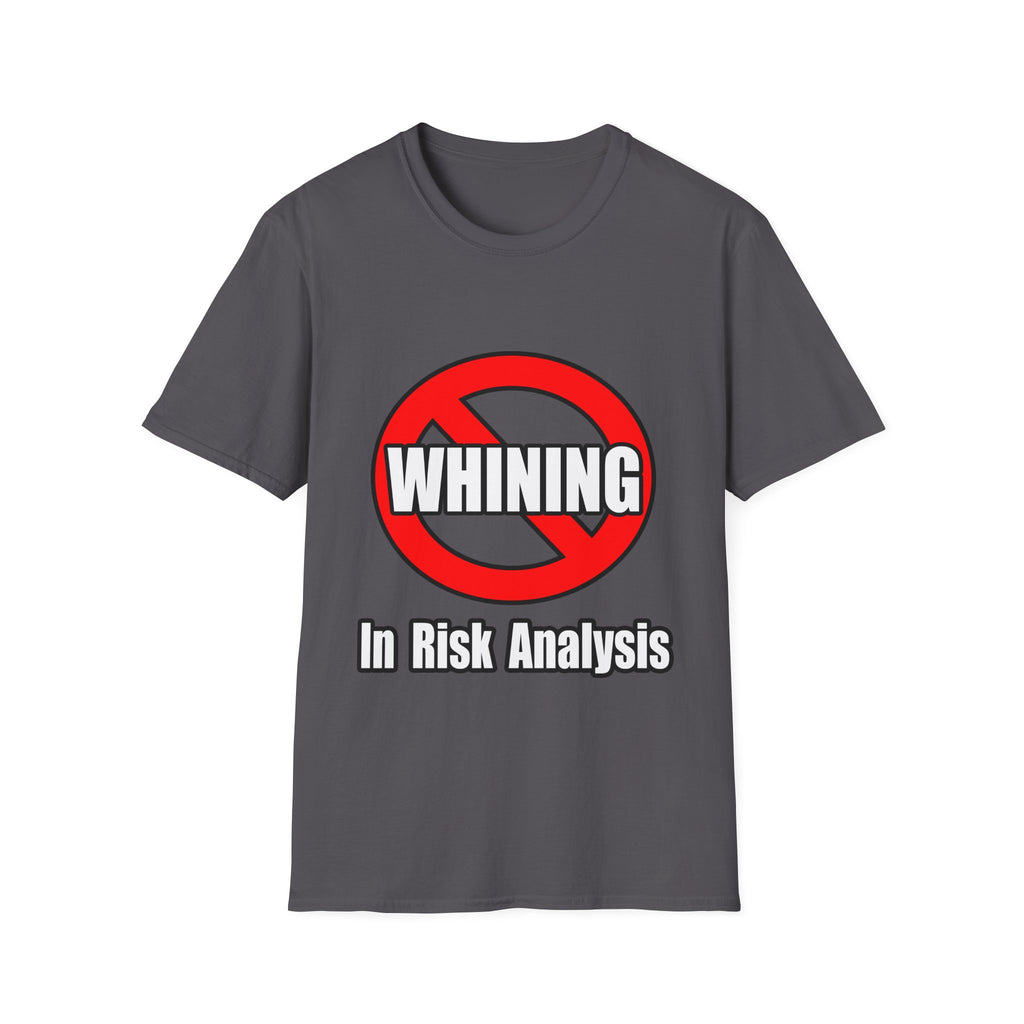 No Whining In Risk Analysis - Unisex Softstyle T-Shirt