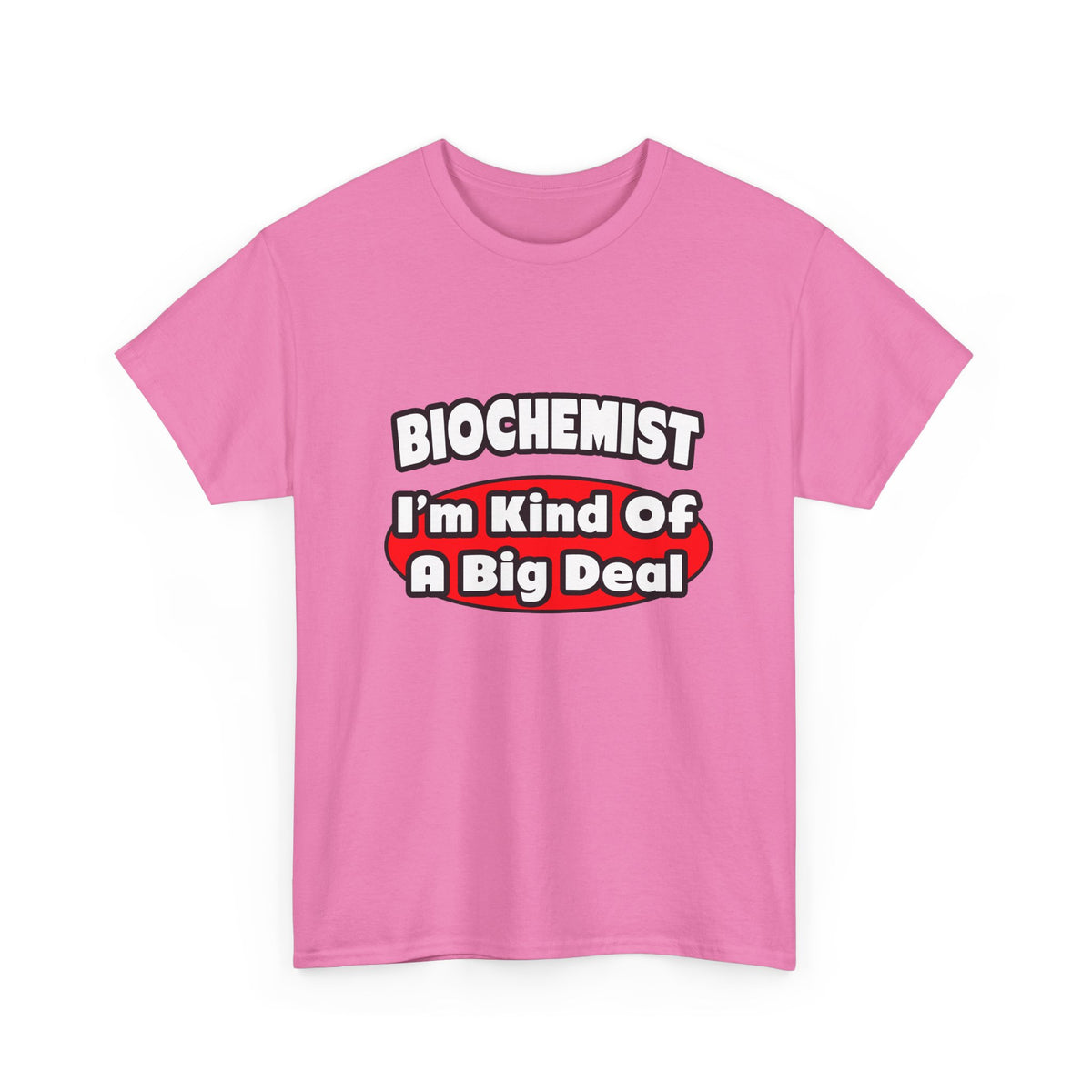 Biochemist...Big Deal - Unisex Heavy Cotton Tee