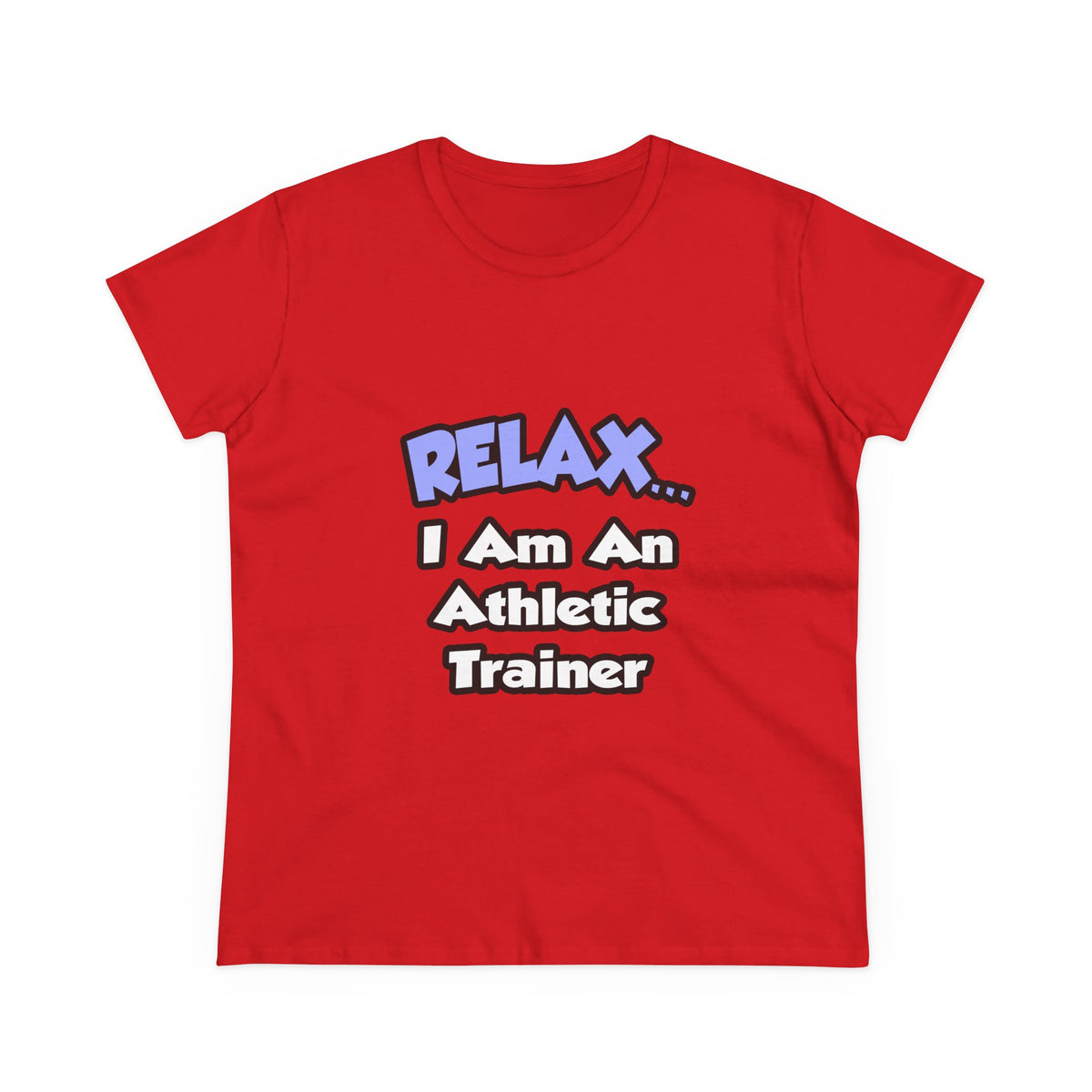 Relax ... I am an Athletic Trainer - Women's Midweight Cotton Tee