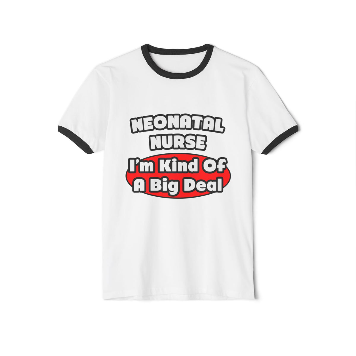 Neonatal Nurse...Big Deal - Unisex Cotton Ringer T-Shirt