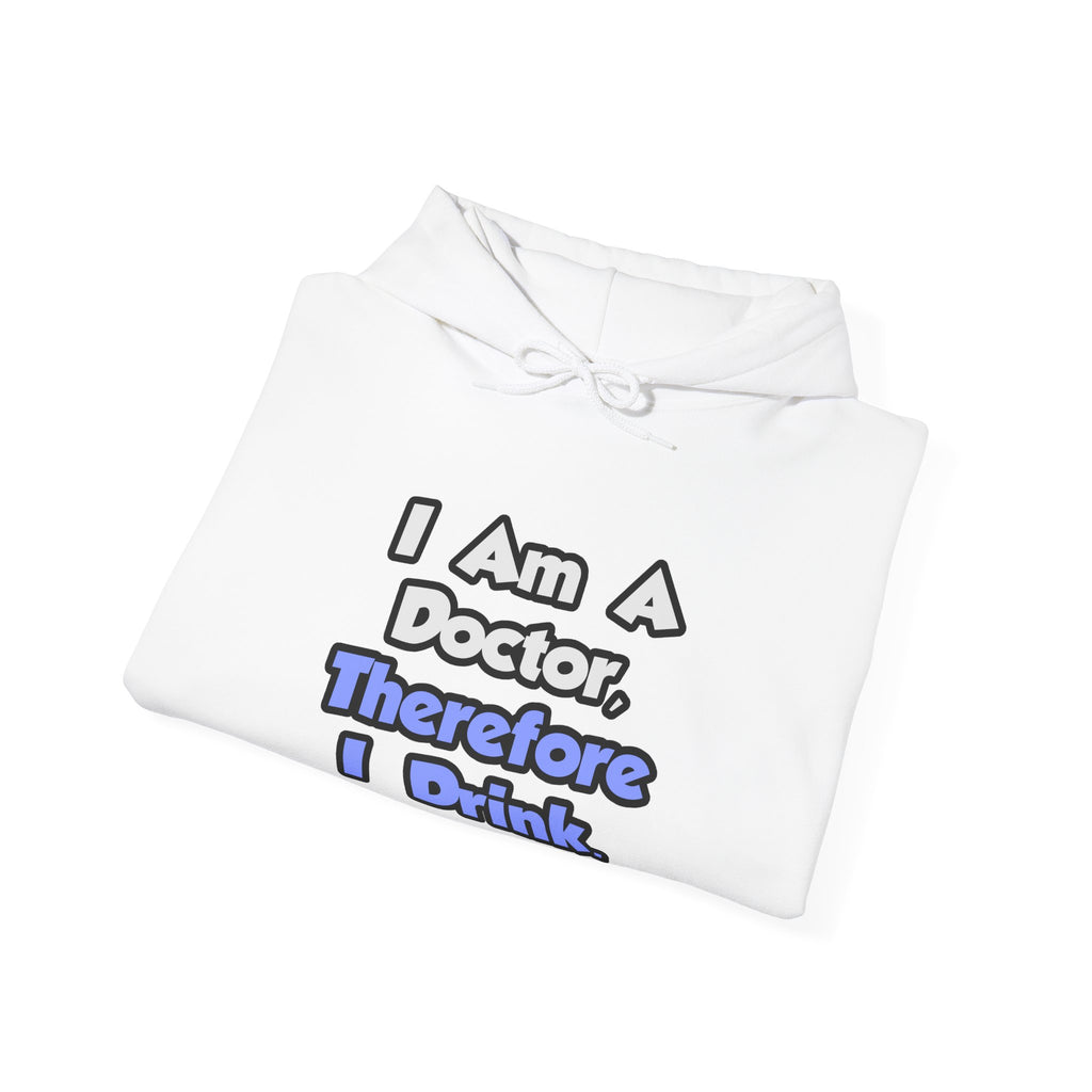 I Am A Doctor, Therefore I Drink - Unisex Heavy Blend™ Hooded Sweatshirt