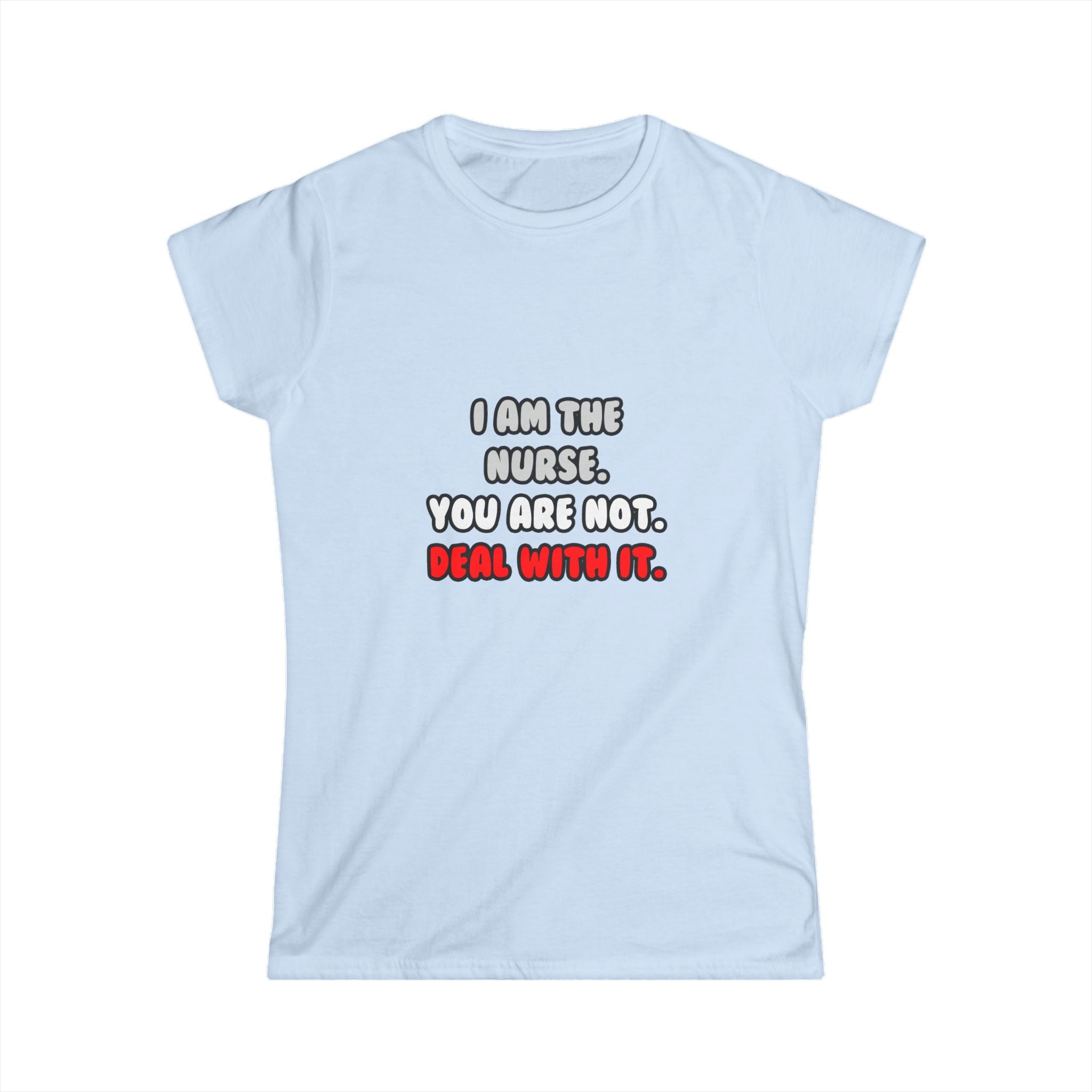 Deal With It ... Funny Nurse - Women's Softstyle Tee