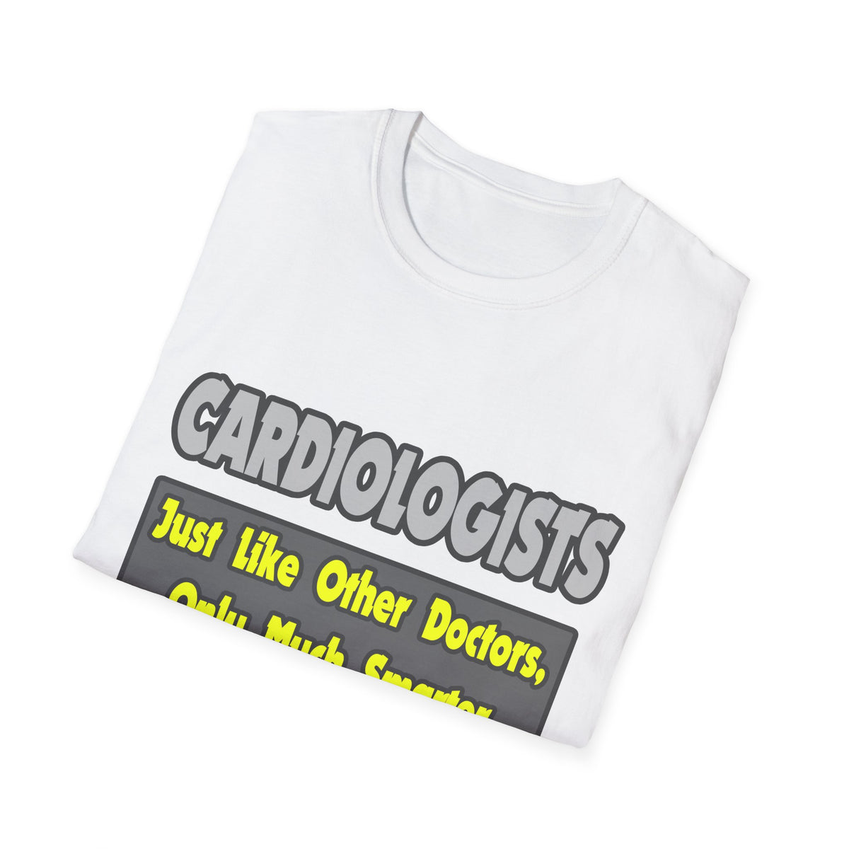 Cardiologists...Smarter - Unisex Softstyle T-Shirt