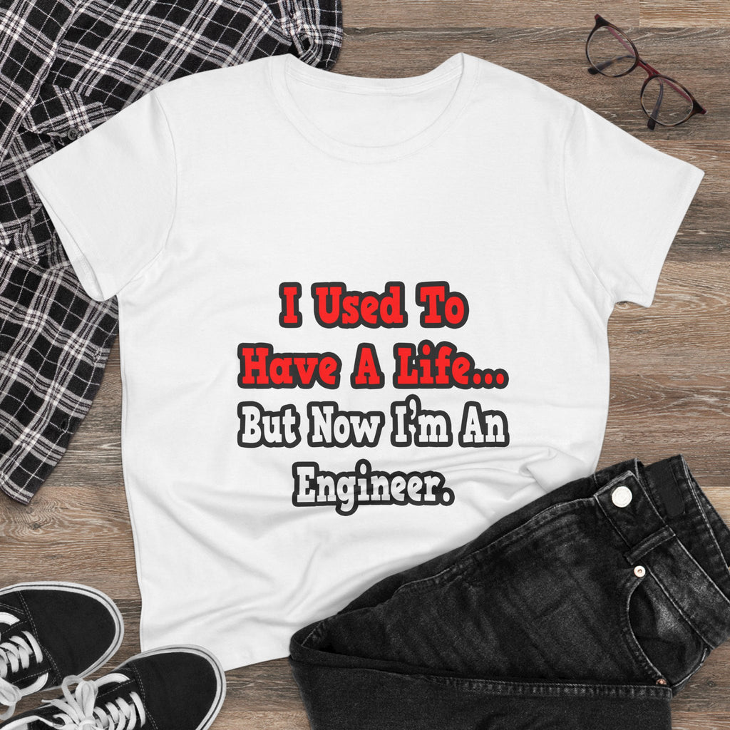 I Used to Have a Life...Engineer - Women's Midweight Cotton Tee