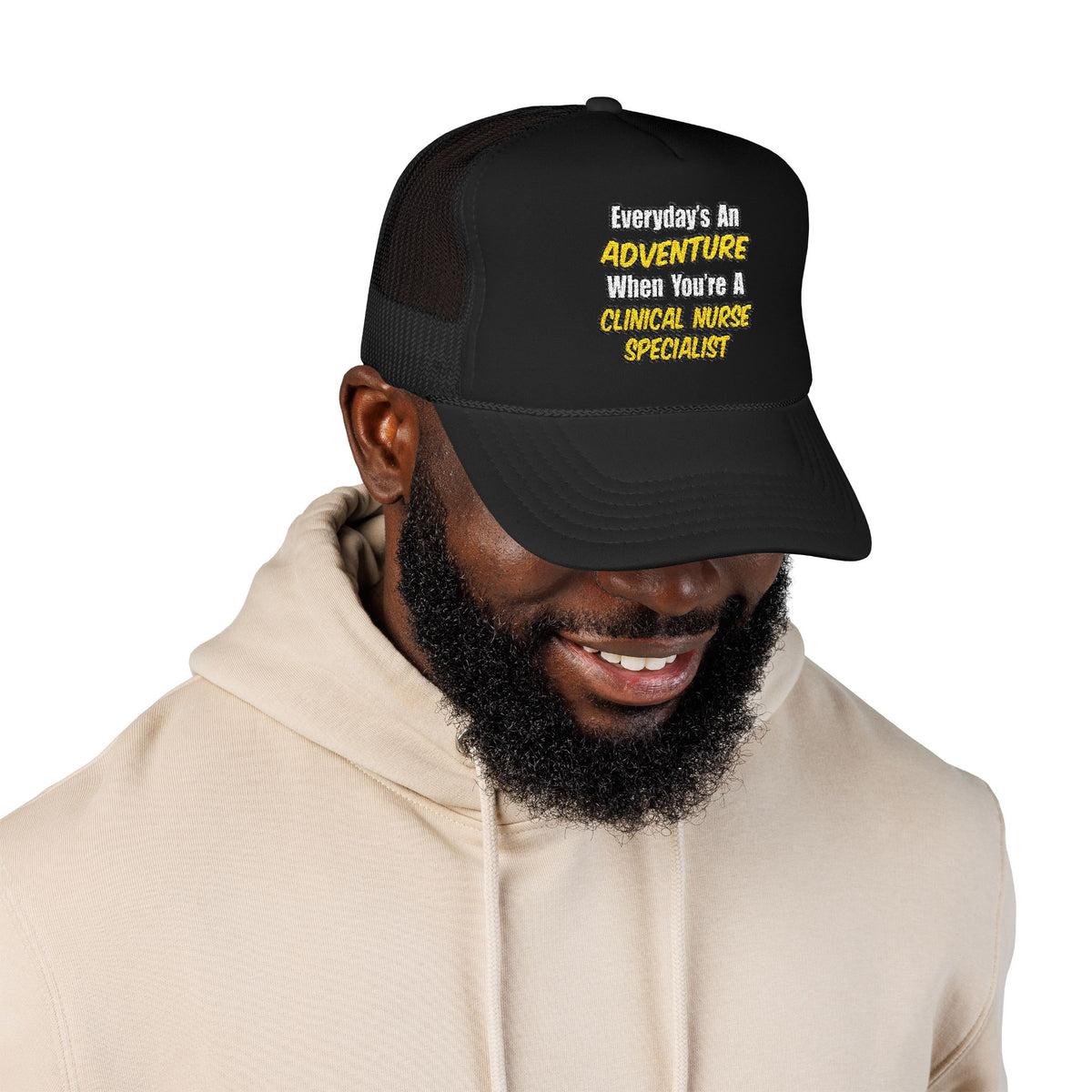 Everyday's An Adventure .. Clinical Nurse Specialist - Foam Trucker Hat