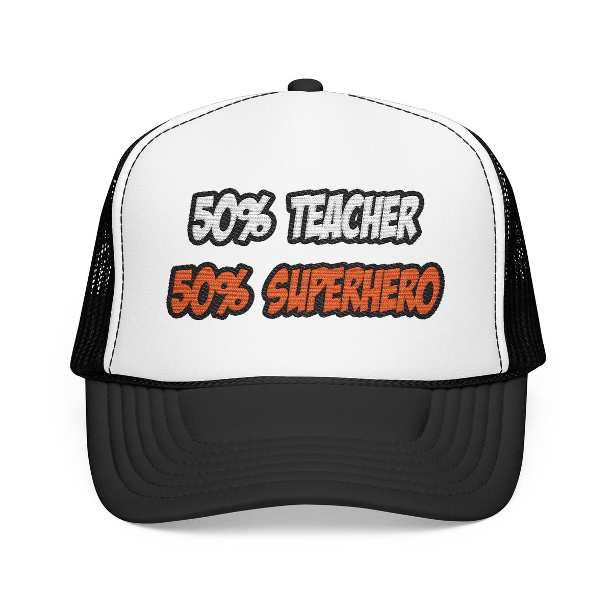 Half Teacher...Half Superhero - Foam Trucker Hat