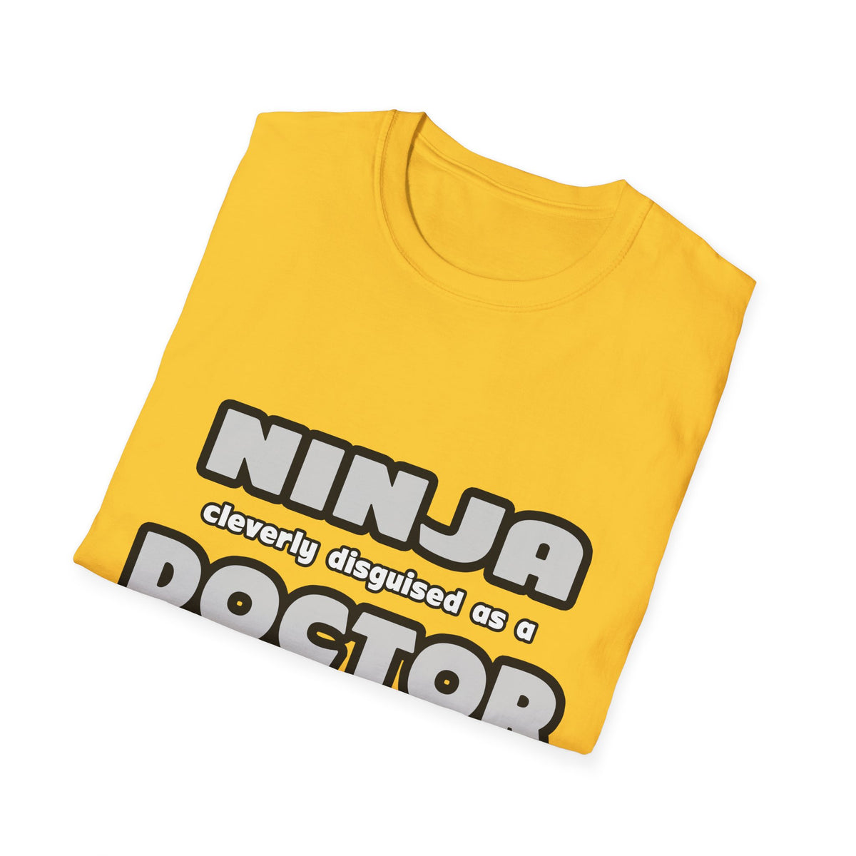 Ninja Cleverly Disguised As A Doctor - Unisex Softstyle T-Shirt