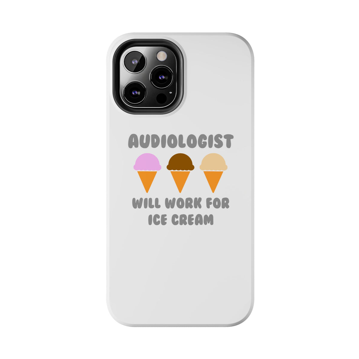 Audiologist ... Will Work For Ice Cream - Tough Phone Cases
