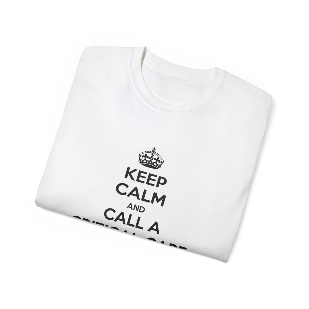 Keep Calm and Call a Critical Care Nurse - Unisex Ultra Cotton Tee