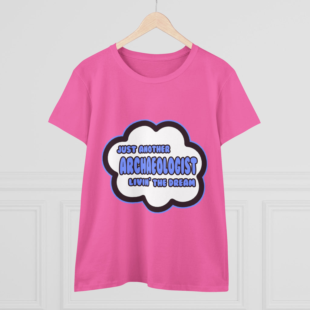 Archaeologist .. Livin' The Dream - Women's Midweight Cotton Tee