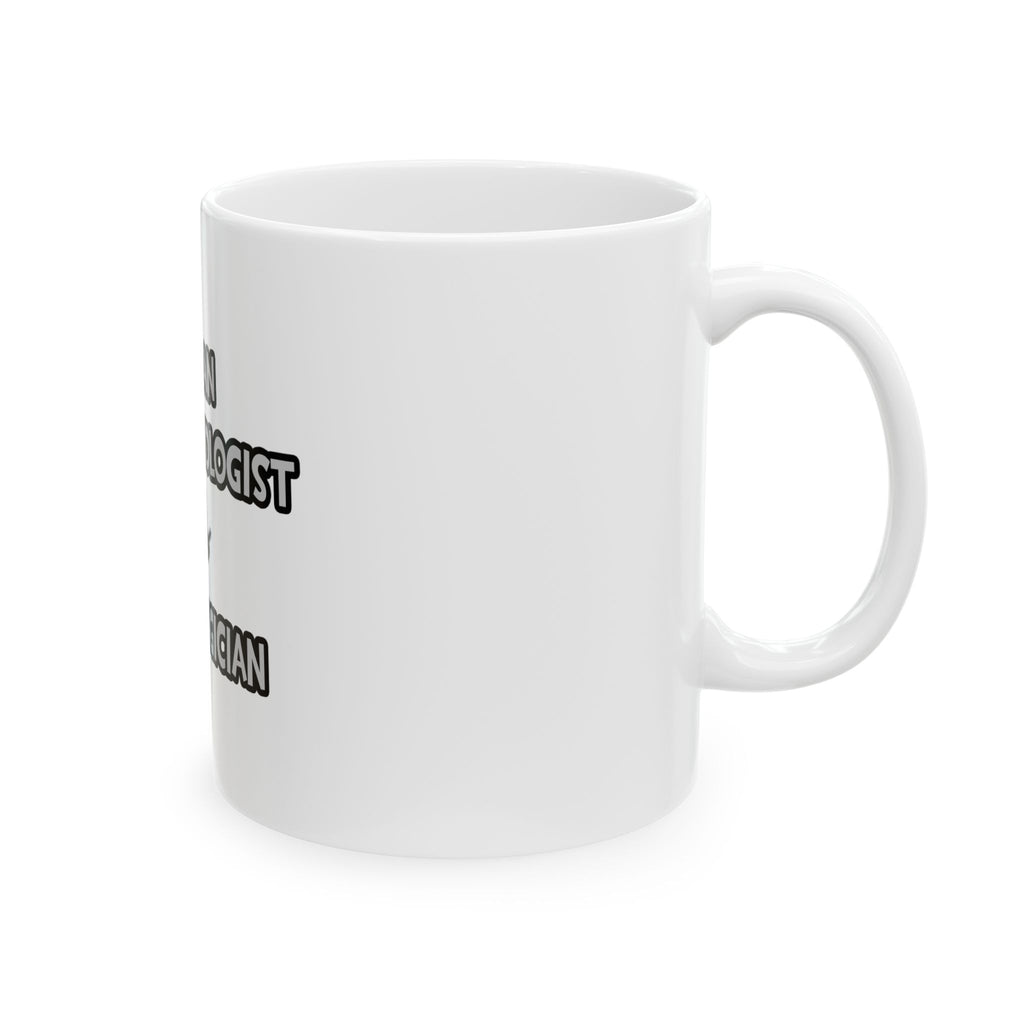 I Am An Anesthesiologist ... Not A Magician - Ceramic Mug, (11oz, 15oz)