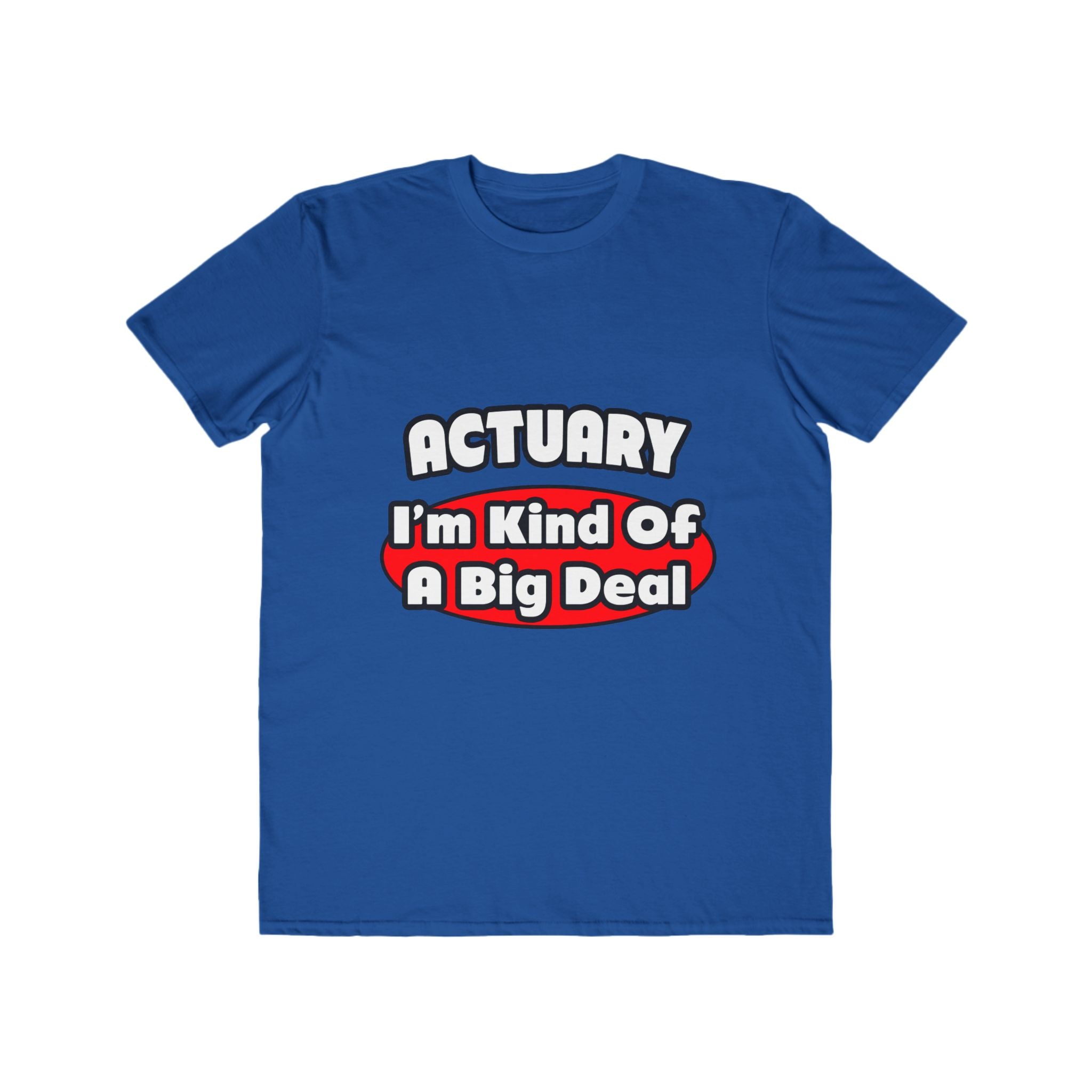 Actuary...Big Deal (2) - Men's Lightweight Fashion Tee