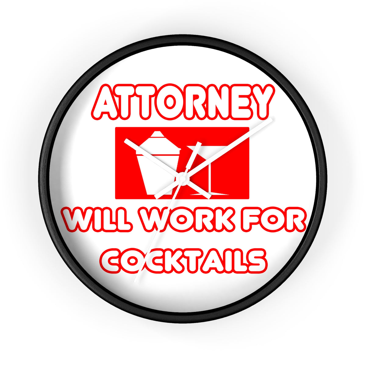 Attorney...Will Work For Cocktails - Wall Clock