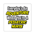 Everyday's An Adventure...Pediatric Nurse - Square Stickers