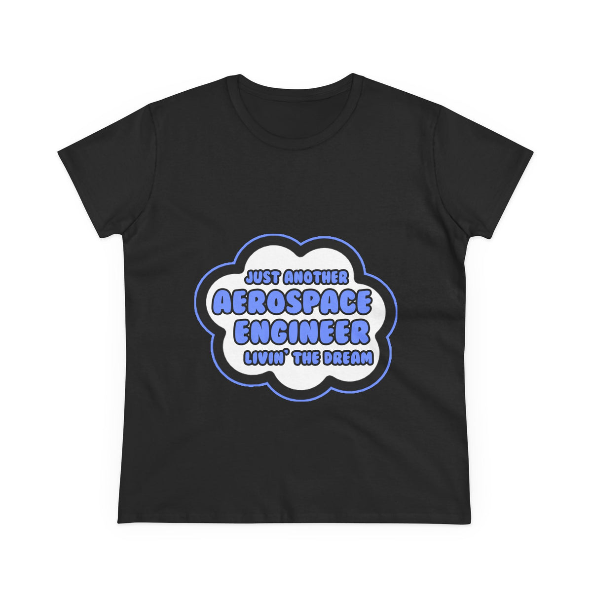 Aerospace Engineer .. Livin' The Dream - Women's Midweight Cotton Tee